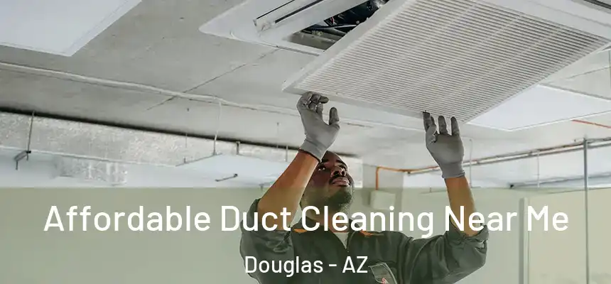  Affordable Duct Cleaning Near Me Douglas - AZ
