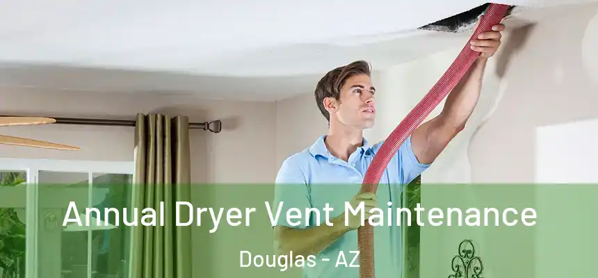  Annual Dryer Vent Maintenance Douglas - AZ