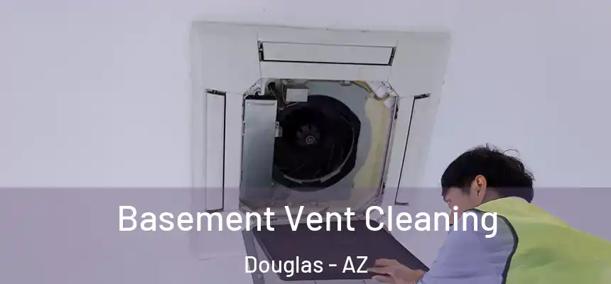  Basement Vent Cleaning Douglas - AZ