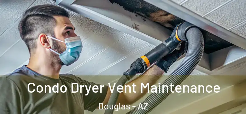  Condo Dryer Vent Maintenance Douglas - AZ