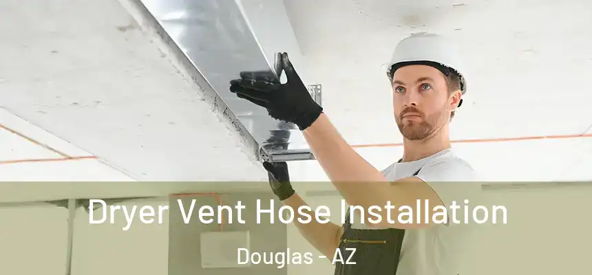  Dryer Vent Hose Installation Douglas - AZ