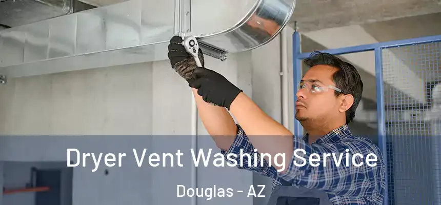  Dryer Vent Washing Service Douglas - AZ