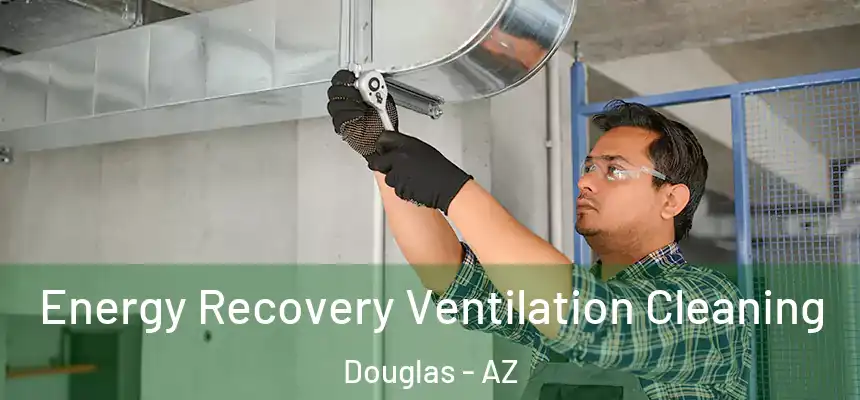  Energy Recovery Ventilation Cleaning Douglas - AZ