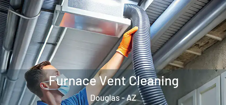  Furnace Vent Cleaning Douglas - AZ