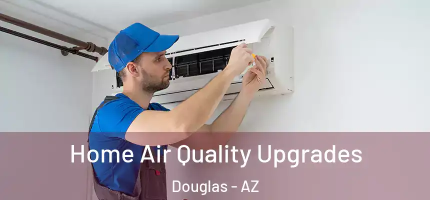 Home Air Quality Upgrades Douglas - AZ