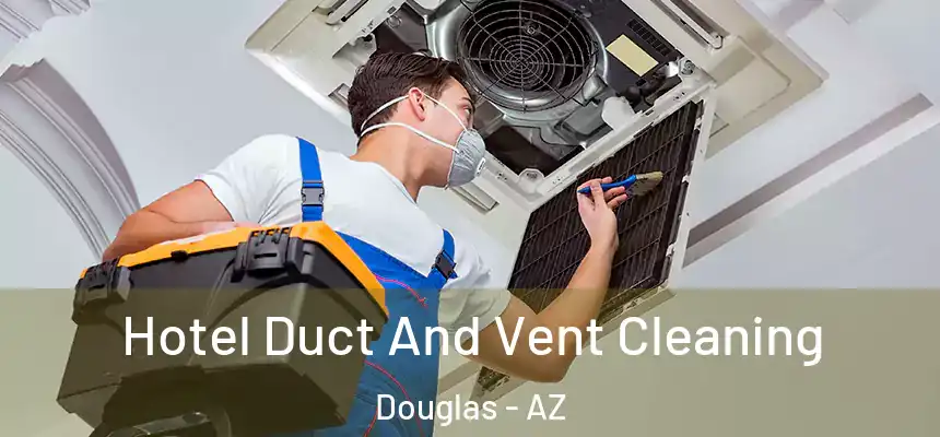  Hotel Duct And Vent Cleaning Douglas - AZ