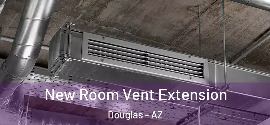  New Room Vent Extension Douglas - AZ