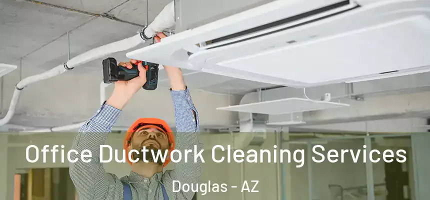  Office Ductwork Cleaning Services Douglas - AZ