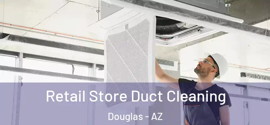 Retail Store Duct Cleaning Douglas - AZ