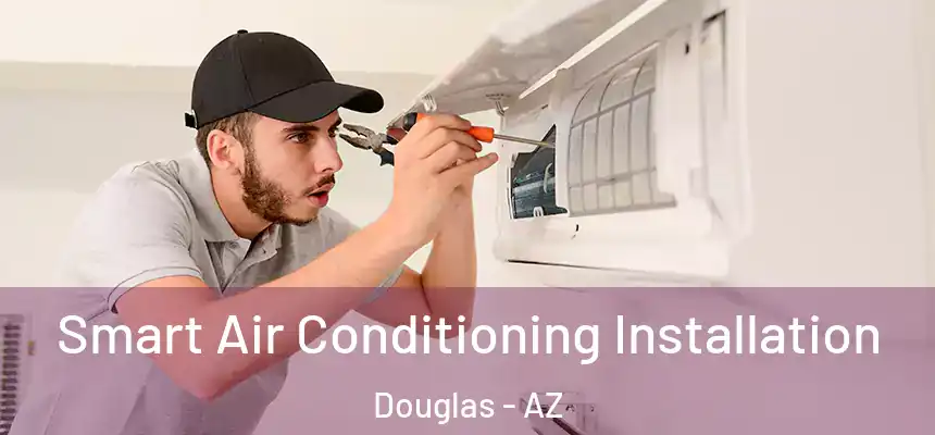  Smart Air Conditioning Installation Douglas - AZ
